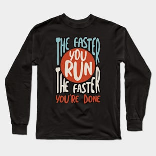 The Faster You Run the Faster You're Done Long Sleeve T-Shirt